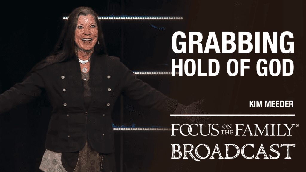 Promotional image for Focus on the Family broadcast Grabbing Hold of God