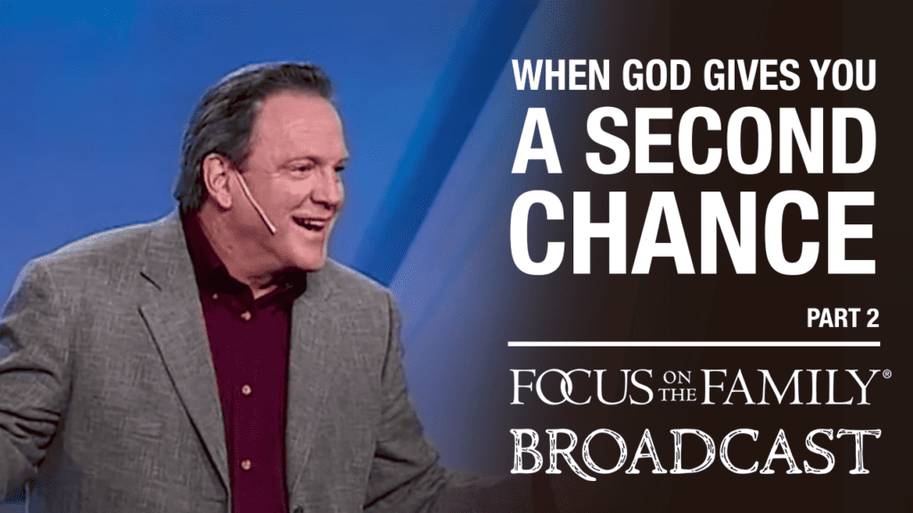 Promotional image for Focus on the Family broadcast "When God Gives You a Second Chance"